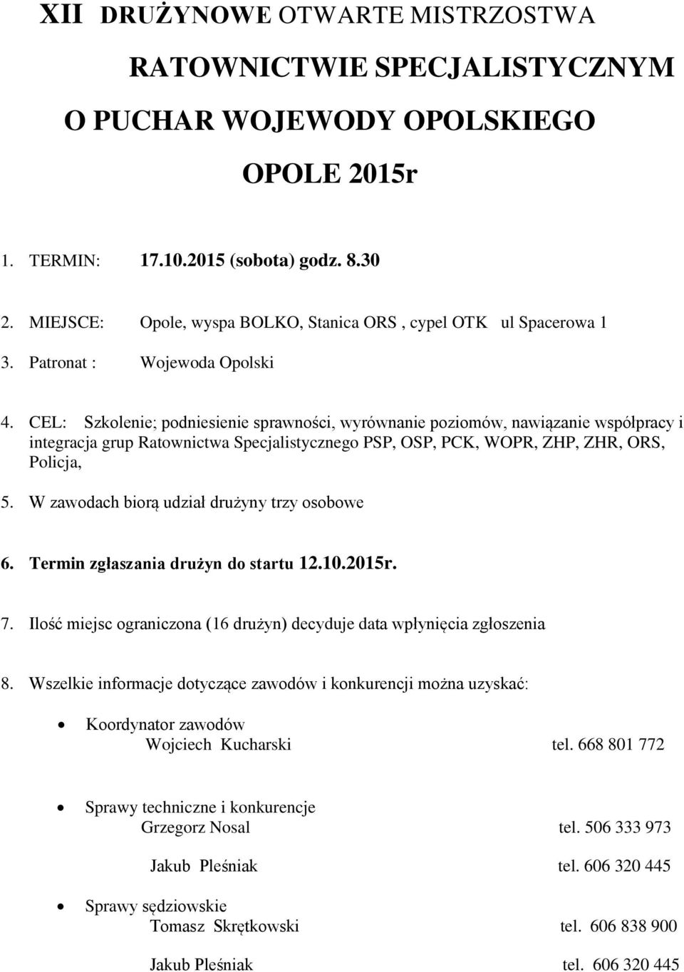 CEL: Szkolenie; podniesienie sprawności, wyrównanie poziomów, nawiązanie współpracy i integracja grup Ratownictwa Specjalistycznego PSP, OSP, PCK, WOPR, ZHP, ZHR, ORS, Policja, 5.