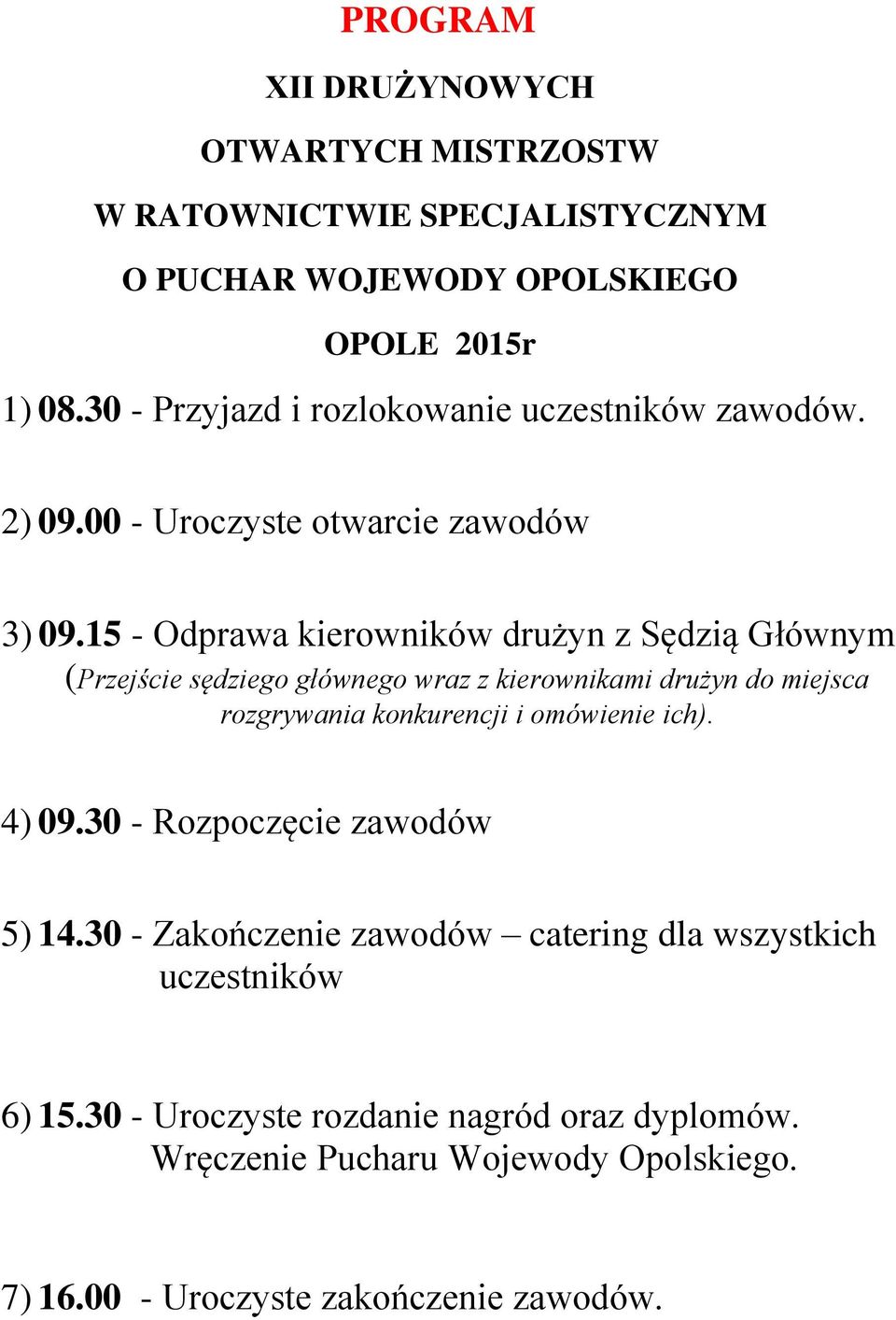 15 - Odprawa kierowników drużyn z Sędzią Głównym (Przejście sędziego głównego wraz z kierownikami drużyn do miejsca rozgrywania konkurencji i omówienie