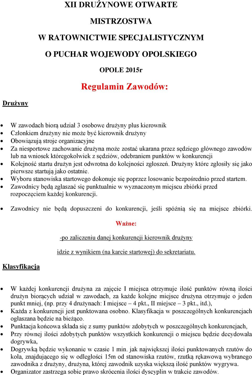 sędziów, odebraniem punktów w konkurencji Kolejność startu drużyn jest odwrotna do kolejności zgłoszeń. Drużyny które zgłosiły się jako pierwsze startują jako ostatnie.