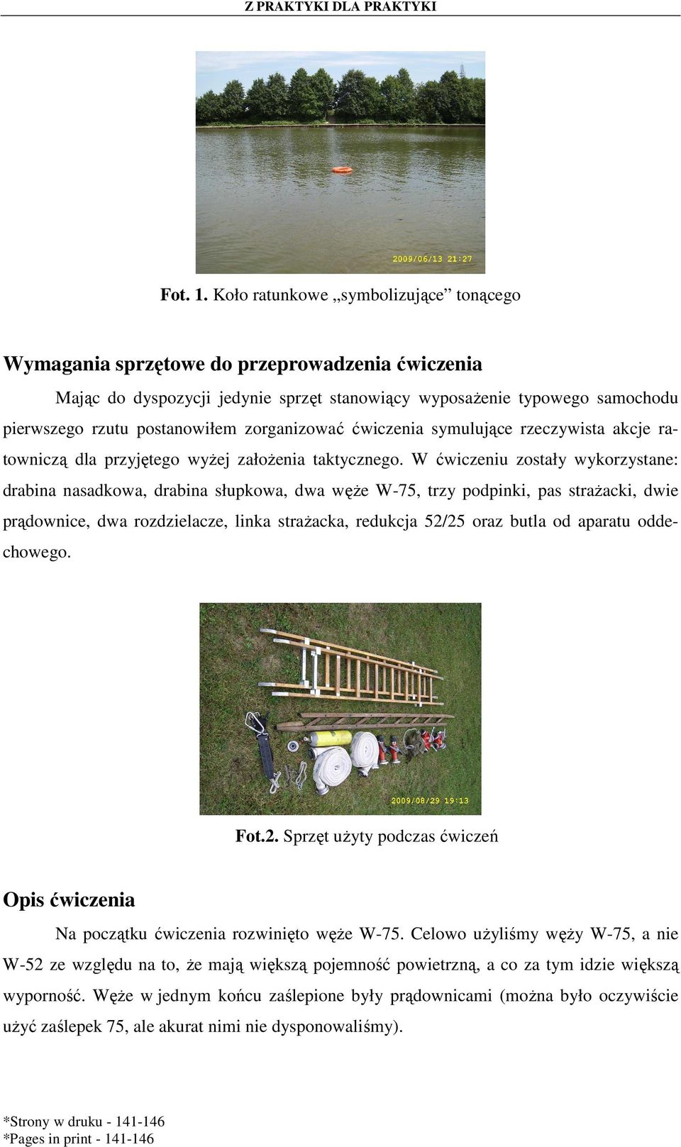zorganizować ćwiczenia symulujące rzeczywista akcje ratowniczą dla przyjętego wyŝej załoŝenia taktycznego.