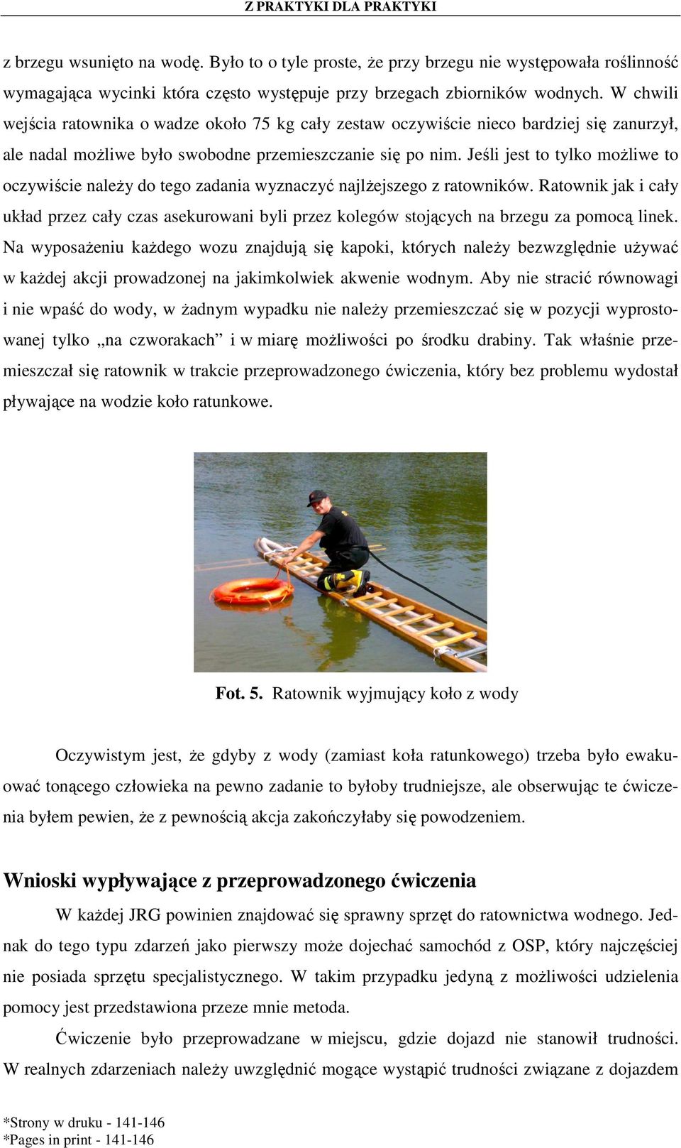 Jeśli jest to tylko moŝliwe to oczywiście naleŝy do tego zadania wyznaczyć najlŝejszego z ratowników.