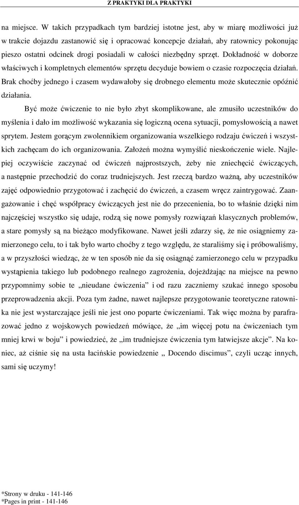 posiadali w całości niezbędny sprzęt. Dokładność w doborze właściwych i kompletnych elementów sprzętu decyduje bowiem o czasie rozpoczęcia działań.