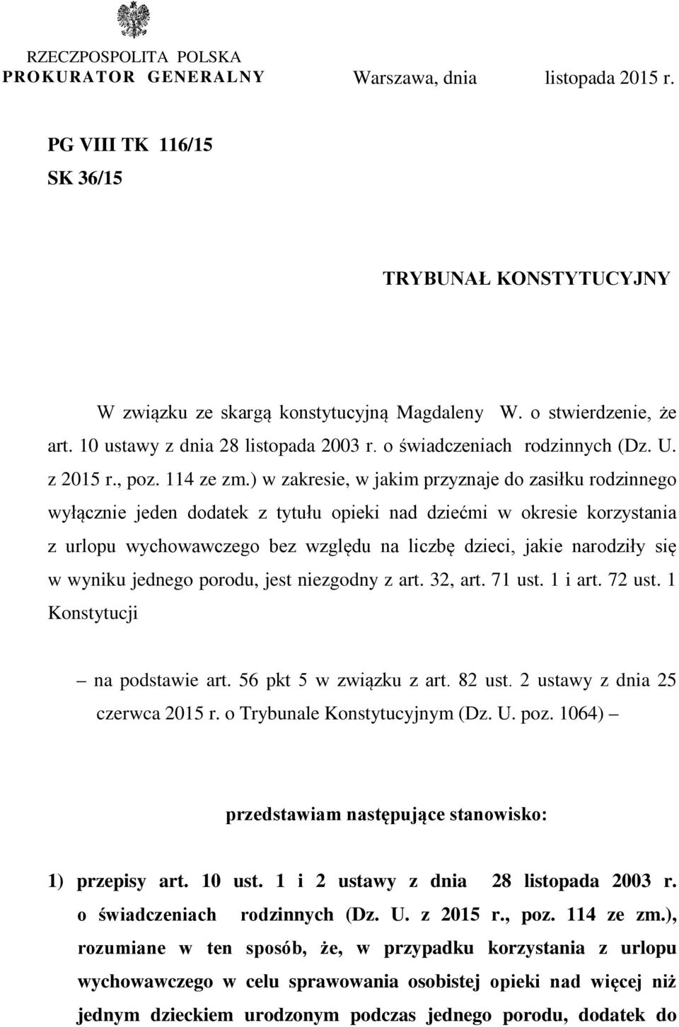 ) w zakresie, w jakim przyznaje do zasiłku rodzinnego wyłącznie jeden dodatek z tytułu opieki nad dziećmi w okresie korzystania z urlopu wychowawczego bez względu na liczbę dzieci, jakie narodziły