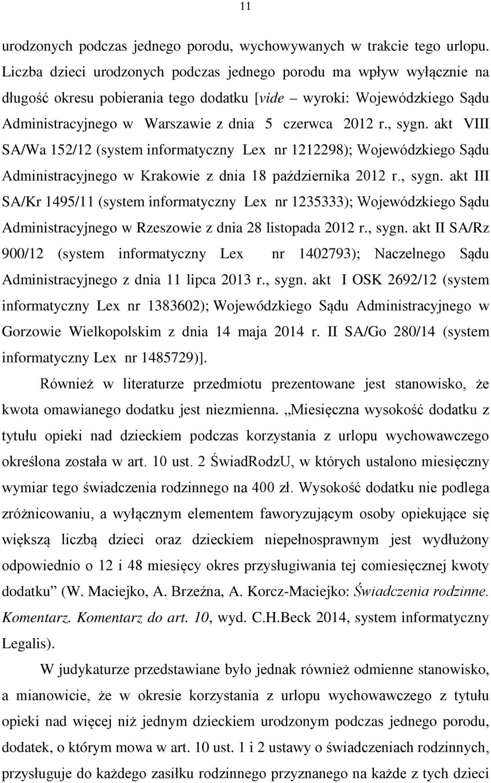 , sygn. akt VIII SA/Wa 152/12 (system informatyczny Lex nr 1212298); Wojewódzkiego Sądu Administracyjnego w Krakowie z dnia 18 października 2012 r., sygn. akt III SA/Kr 1495/11 (system informatyczny Lex nr 1235333); Wojewódzkiego Sądu Administracyjnego w Rzeszowie z dnia 28 listopada 2012 r.