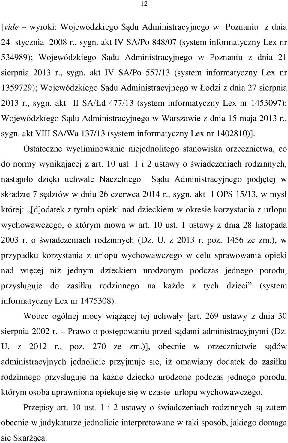 akt IV SA/Po 557/13 (system informatyczny Lex nr 1359729); Wojewódzkiego Sądu Administracyjnego w Łodzi z dnia 27 sierpnia 2013 r., sygn.
