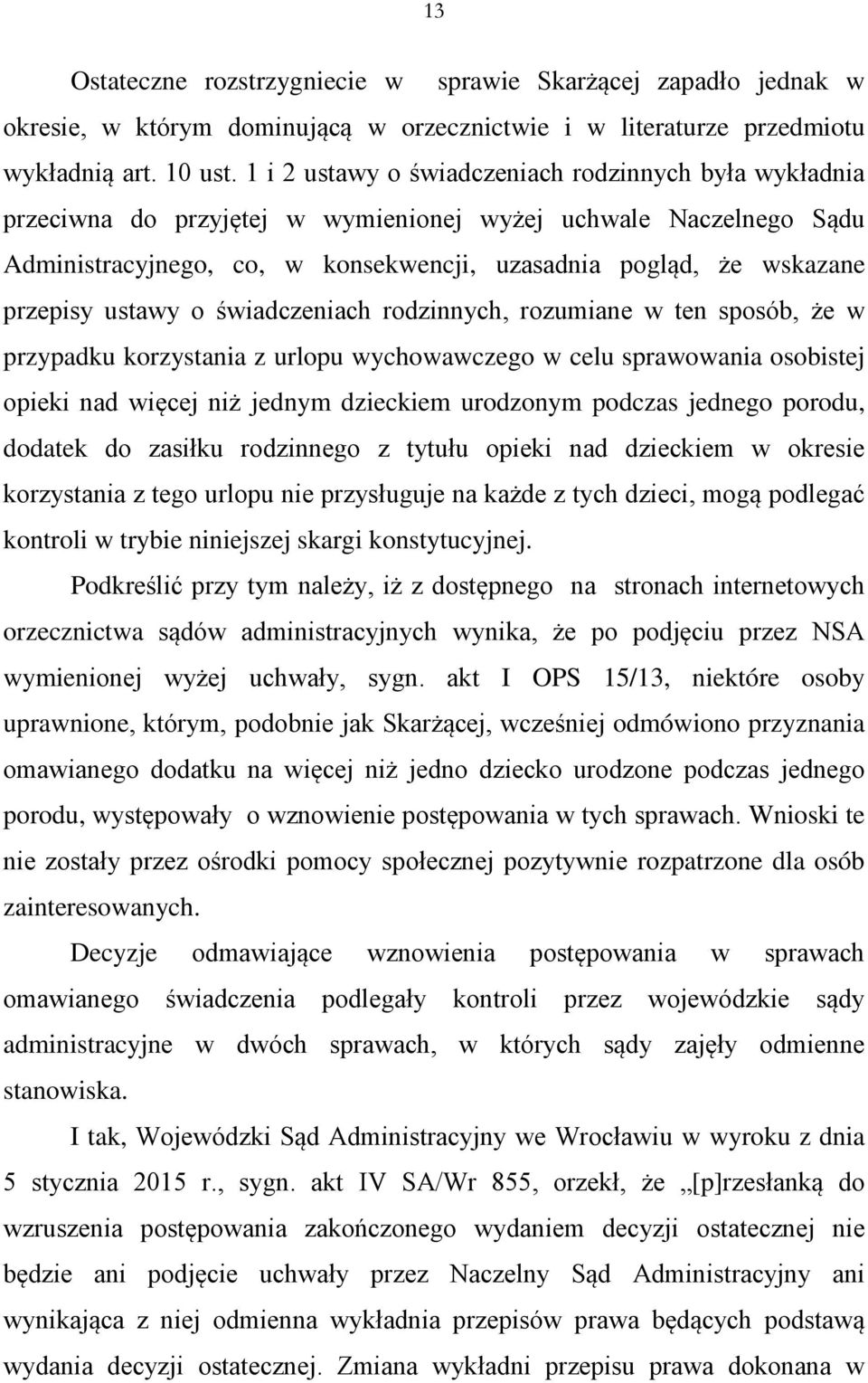 ustawy o świadczeniach rodzinnych, rozumiane w ten sposób, że w przypadku korzystania z urlopu wychowawczego w celu sprawowania osobistej opieki nad więcej niż jednym dzieckiem urodzonym podczas