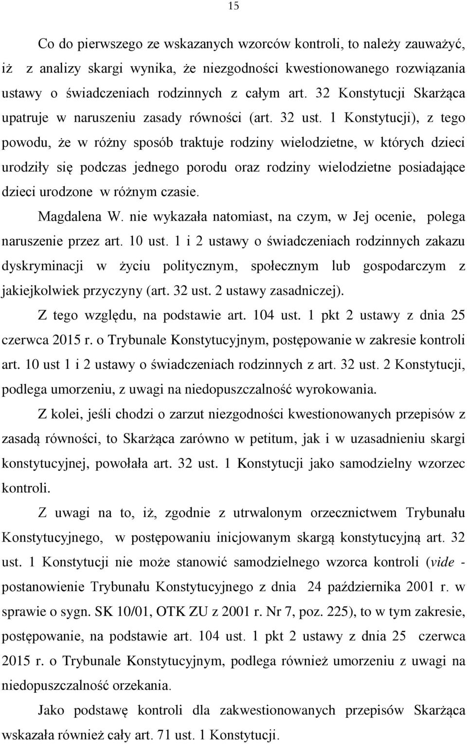 1 Konstytucji), z tego powodu, że w różny sposób traktuje rodziny wielodzietne, w których dzieci urodziły się podczas jednego porodu oraz rodziny wielodzietne posiadające dzieci urodzone w różnym