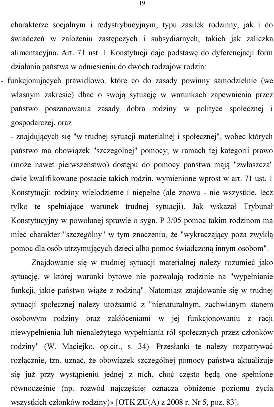 dbać o swoją sytuację w warunkach zapewnienia przez państwo poszanowania zasady dobra rodziny w polityce społecznej i gospodarczej, oraz - znajdujących się "w trudnej sytuacji materialnej i