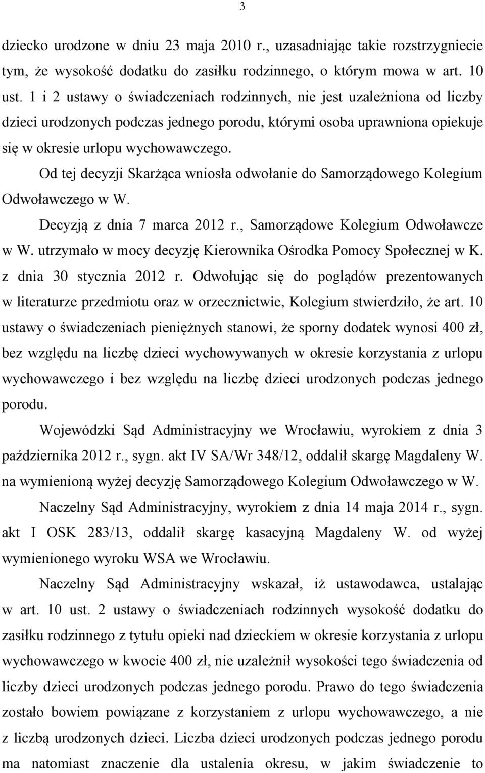 Od tej decyzji Skarżąca wniosła odwołanie do Samorządowego Kolegium Odwoławczego w W. Decyzją z dnia 7 marca 2012 r., Samorządowe Kolegium Odwoławcze w W.