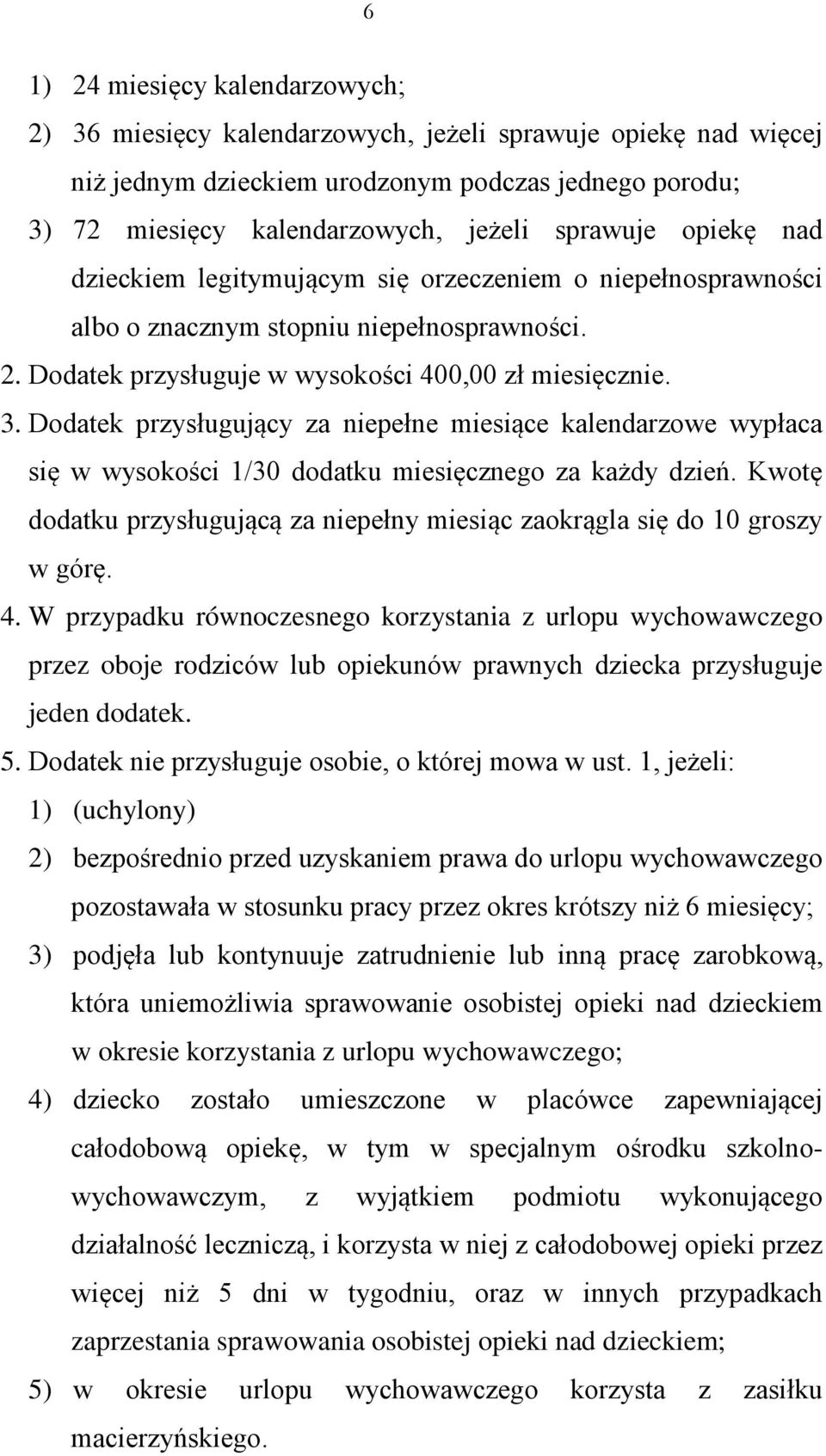 Dodatek przysługujący za niepełne miesiące kalendarzowe wypłaca się w wysokości 1/30 dodatku miesięcznego za każdy dzień.