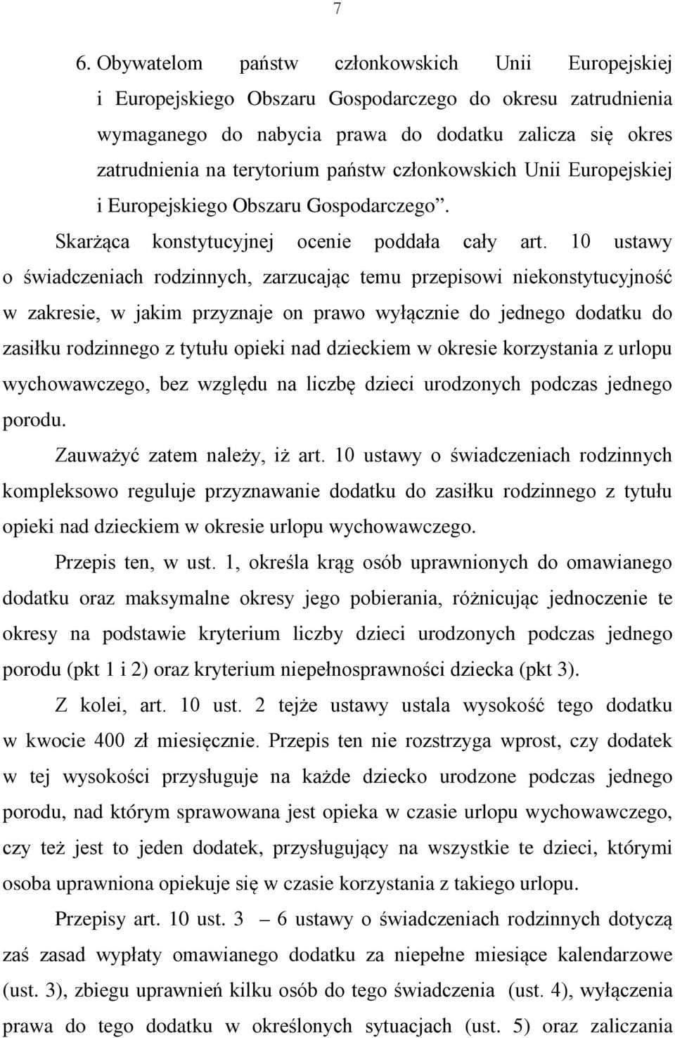 10 ustawy o świadczeniach rodzinnych, zarzucając temu przepisowi niekonstytucyjność w zakresie, w jakim przyznaje on prawo wyłącznie do jednego dodatku do zasiłku rodzinnego z tytułu opieki nad