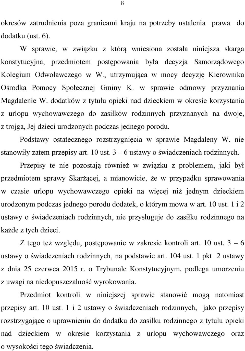 , utrzymująca w mocy decyzję Kierownika Ośrodka Pomocy Społecznej Gminy K. w sprawie odmowy przyznania Magdalenie W.
