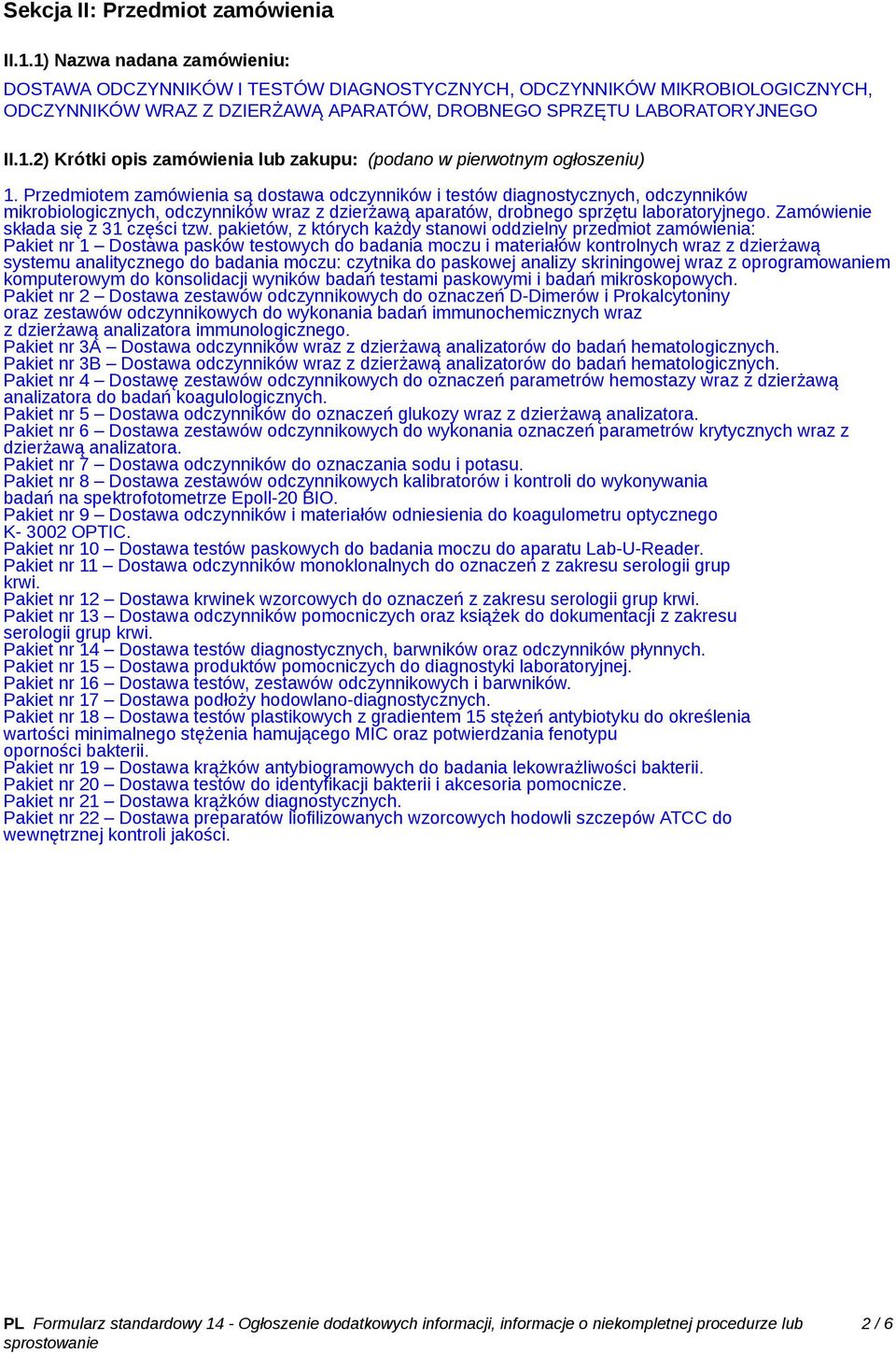 Przedmiotem zamówienia są dostawa odczynników i testów diagnostycznych, odczynników mikrobiologicznych, odczynników wraz z dzierżawą aparatów, drobnego sprzętu laboratoryjnego.