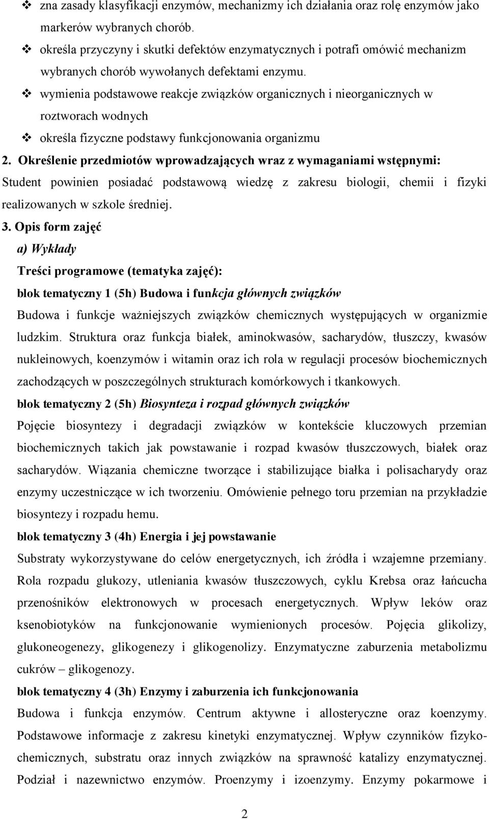 wymienia podstawowe reakcje związków organicznych i nieorganicznych w roztworach wodnych określa fizyczne podstawy funkcjonowania organizmu 2.