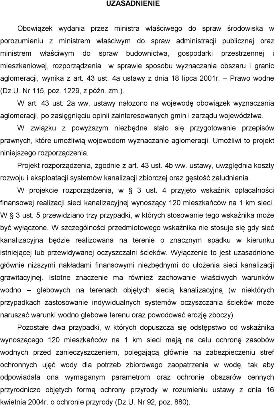 Nr 115, poz. 1229, z późn. zm.). W art. 43 ust. 2a ww. ustawy nałożono na wojewodę obowiązek wyznaczania aglomeracji, po zasięgnięciu opinii zainteresowanych gmin i zarządu województwa.