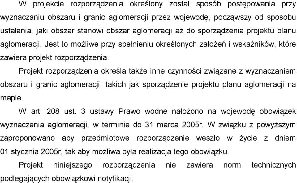 Projekt rozporządzenia określa także inne czynności związane z wyznaczaniem obszaru i granic aglomeracji, takich jak sporządzenie projektu planu aglomeracji na mapie. W art. 208 ust.