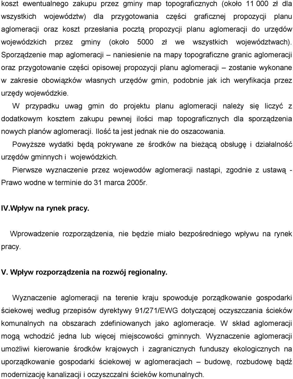 Sporządzenie map aglomeracji naniesienie na mapy topograficzne granic aglomeracji oraz przygotowanie części opisowej propozycji planu aglomeracji zostanie wykonane w zakresie obowiązków własnych