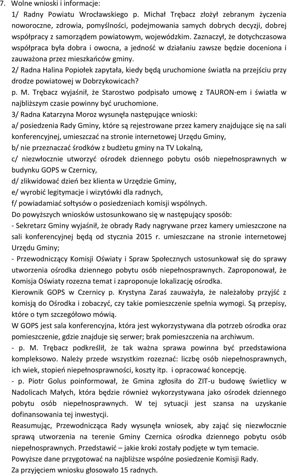 Zaznaczył, że dotychczasowa współpraca była dobra i owocna, a jedność w działaniu zawsze będzie doceniona i zauważona przez mieszkańców gminy.