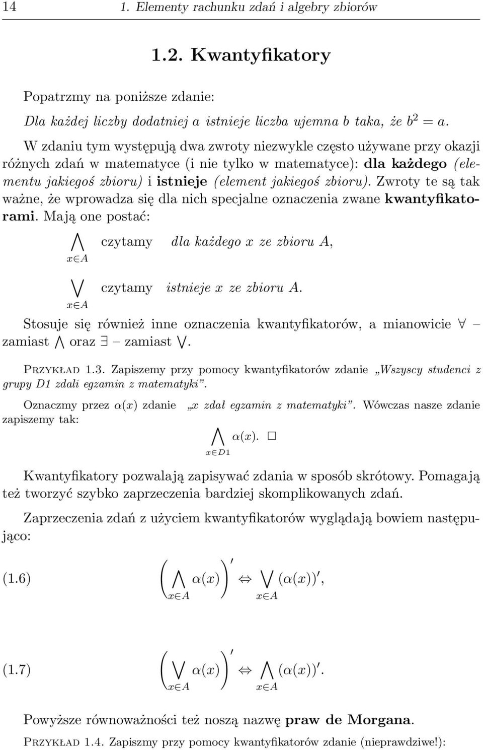 zbioru). Zwroty te są tak ważne, że wprowadza się dla nich specjalne oznaczenia zwane kwantyfikatorami. Mają one postać: czytamy dla każdego x ze zbioru A, x A x A czytamy istnieje x ze zbioru A.