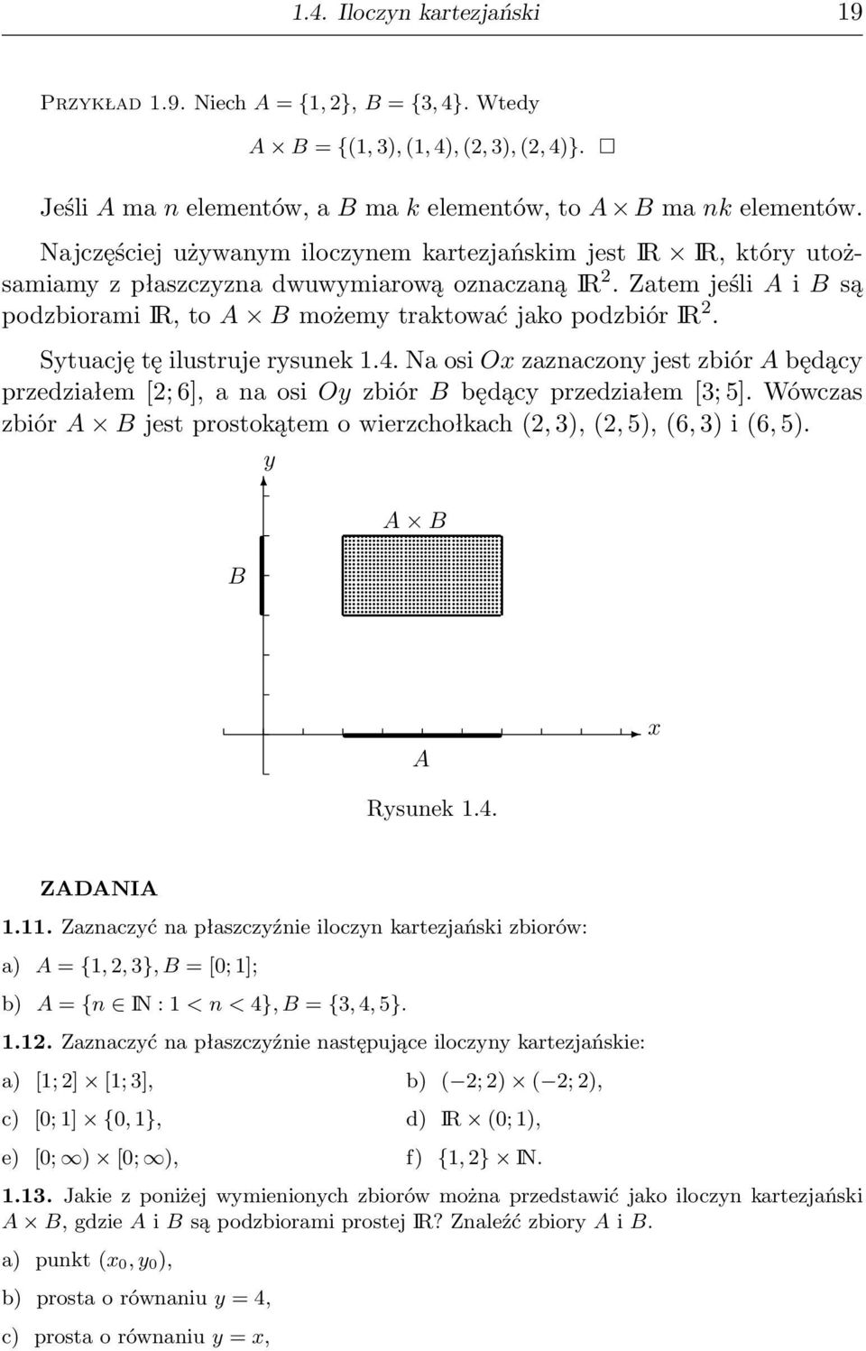 Sytuację tę ilustruje rysunek 1.4. Na osi Ox zaznaczony jest zbiór A będący przedziałem [; 6], a na osi Oy zbiór B będący przedziałem [3; 5].