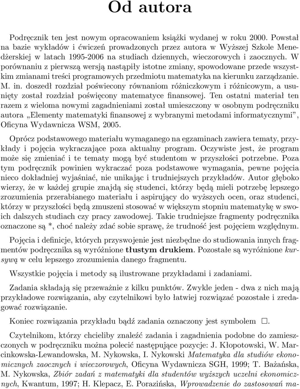 W porównaniu z pierwszą wersją nastąpiły istotne zmiany, spowodowane przede wszystkim zmianami treści programowych przedmiotu matematyka na kierunku zarządzanie. M. in.