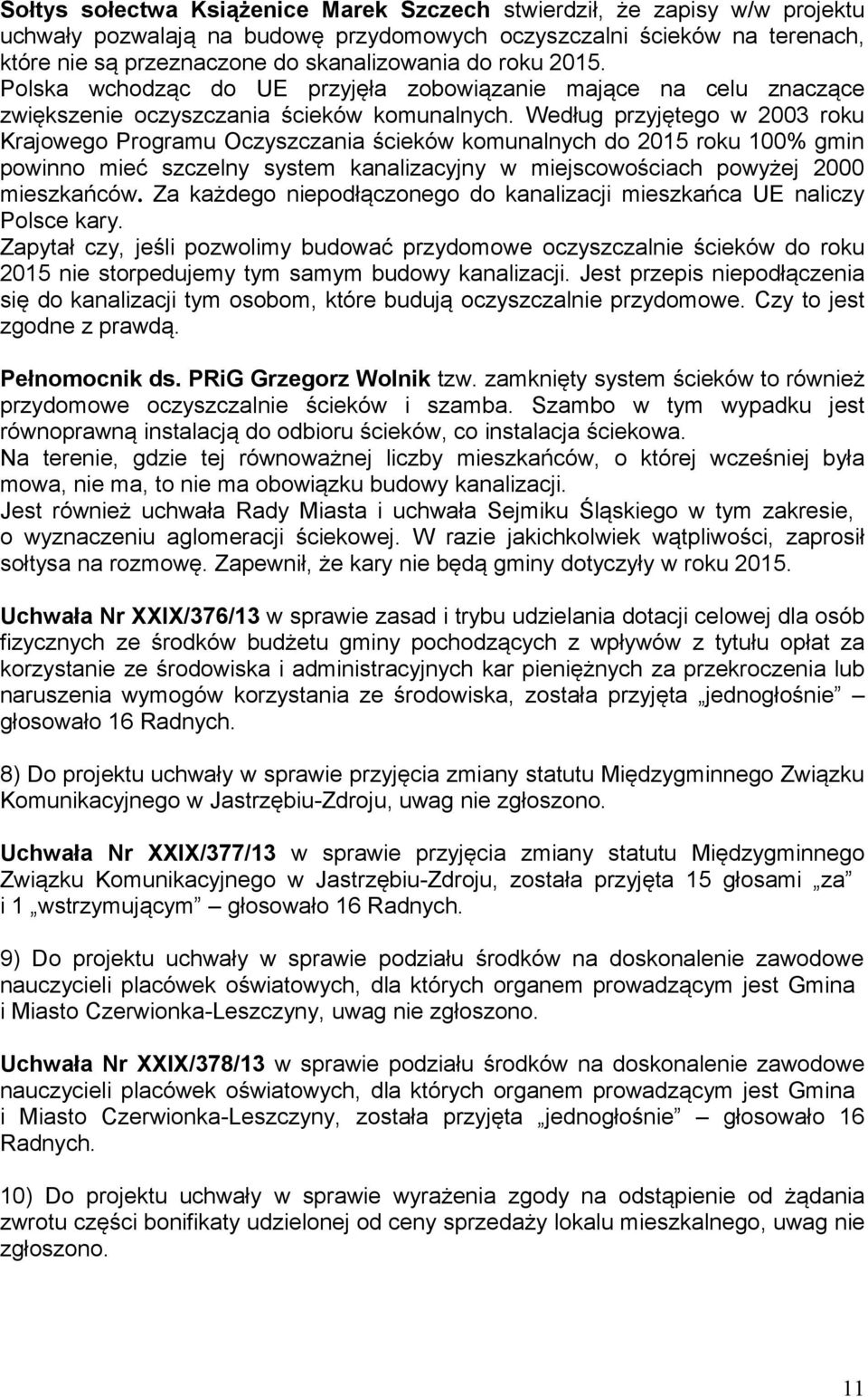 Według przyjętego w 2003 roku Krajowego Programu Oczyszczania ścieków komunalnych do 2015 roku 100% gmin powinno mieć szczelny system kanalizacyjny w miejscowościach powyżej 2000 mieszkańców.