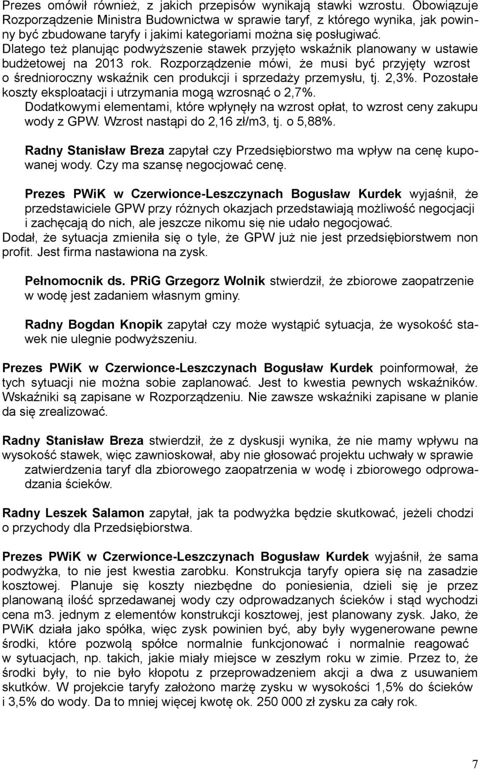 Dlatego też planując podwyższenie stawek przyjęto wskaźnik planowany w ustawie budżetowej na 2013 rok.