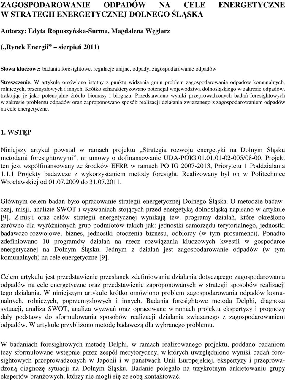 W artykule omówiono istotny z punktu widzenia gmin problem zagospodarowania odpadów komunalnych, rolniczych, przemysłowych i innych.