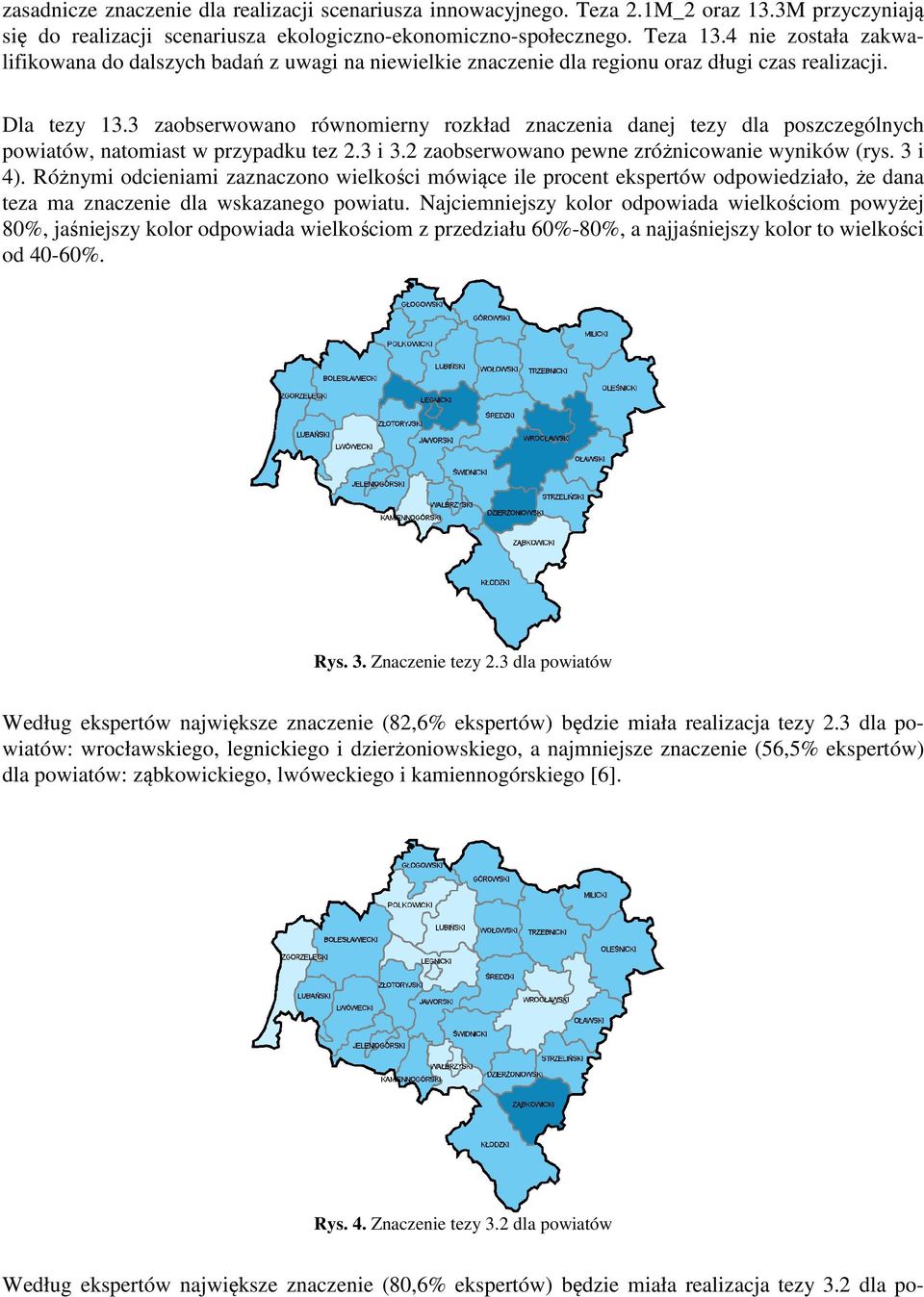 3 zaobserwowano równomierny rozkład znaczenia danej tezy dla poszczególnych powiatów, natomiast w przypadku tez 2.3 i 3.2 zaobserwowano pewne zróżnicowanie wyników (rys. 3 i 4).