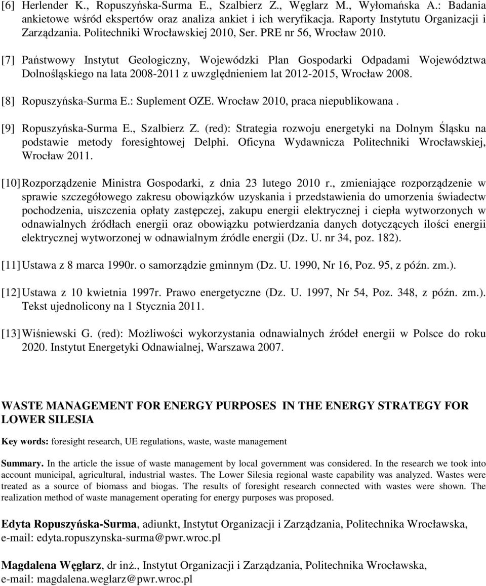 [7] Państwowy Instytut Geologiczny, Wojewódzki Plan Gospodarki Odpadami Województwa Dolnośląskiego na lata 2008-2011 z uwzględnieniem lat 2012-2015, Wrocław 2008. [8] Ropuszyńska-Surma E.