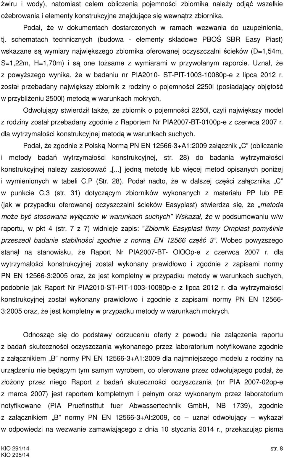 schematach technicznych (budowa - elementy składowe PBOŚ SBR Easy Piast) wskazane są wymiary największego zbiornika oferowanej oczyszczalni ścieków (D=1,54m, S=1,22m, H=1,70m) i są one tożsame z