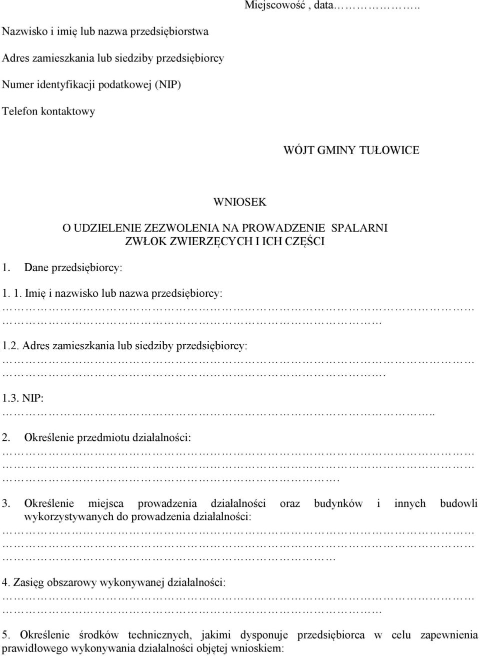 Adres zamieszkania lub siedziby przedsiębiorcy:. 1.3. NIP:.. 2. Określenie przedmiotu działalności:. 3.