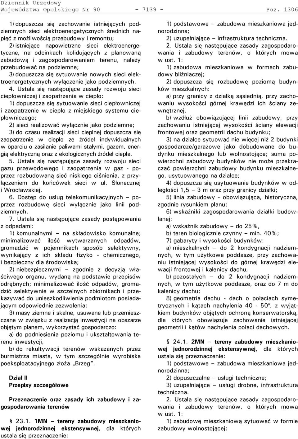odcinkach kolidujących z lanowaną zabudową i zagos odarowaniem terenu, nale y rzebudować na odziemne; 3) do uszcza się sytuowanie nowych sieci elektroenergetycznych wy ączenie jako odziemnychł 4Ł