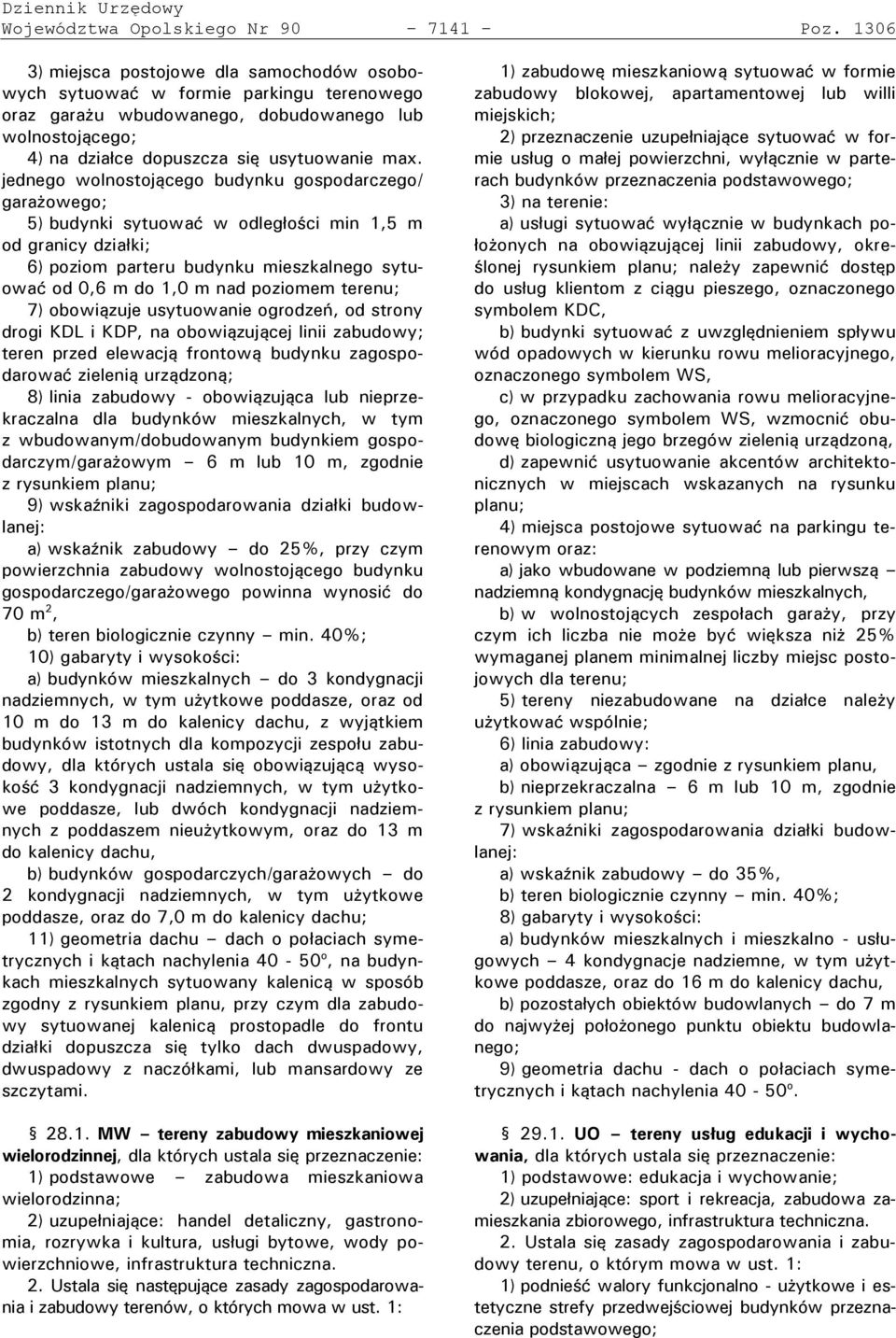 wolnostojącego budynku gos odarczegoł gara owego; 5) budynki sytuować w odleg o ci min 1,5 m od granicy dzia ki; 6) poziom parteru budynku mieszkalnego sytuować od 0,6 m do 1,0 m nad poziomem terenu;