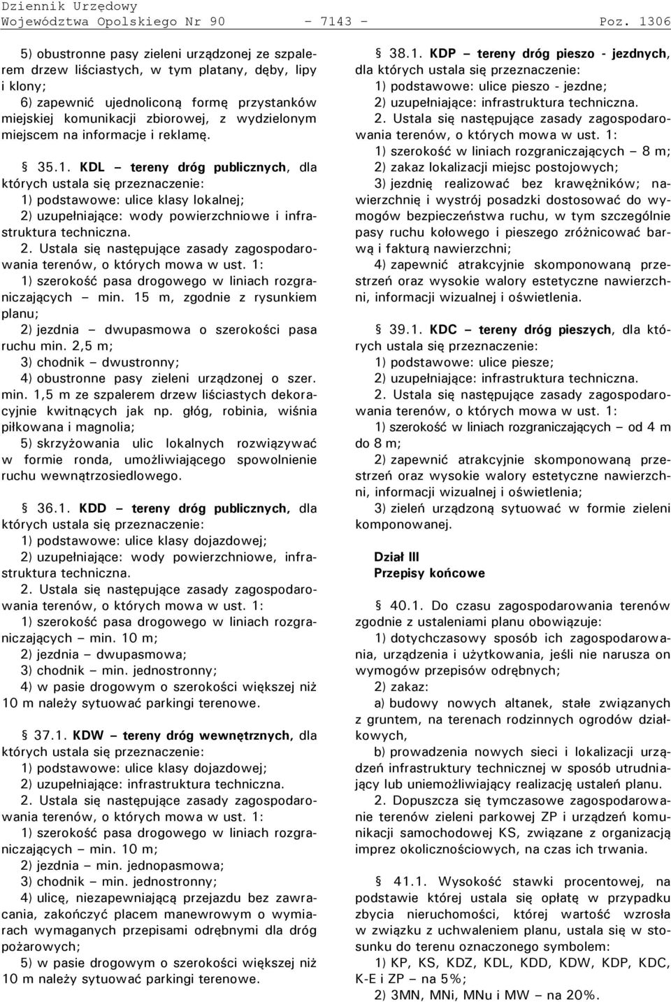 miejscem na informacje i reklamęł 35Ł1Ł KDL tereny dróg ublicznych, dla których ustala się rzeznaczenie: 1) podstawowe: ulice klasy lokalnej; 2) uzu e niające: wody owierzchniowe i infrastruktura