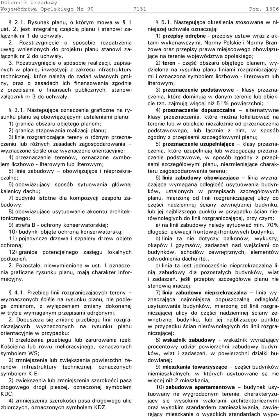 Rozstrzygnięcie o s osobie realizacji, za isanych w planie, inwestycji z zakresu infrastruktury technicznej, które nale ą do zada w asnych gminy, oraz o zasadach ich finansowania zgodnie z przepisami