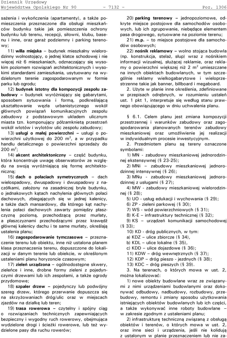 oraz gara odziemny i arking terenowy; 11) willa miejska budynek mieszkalny wielorodzinny wolnostojący, o jednej klatce schodowej i nie więcej ni 6 mieszkaniach, odznaczający się wysokim oziomem