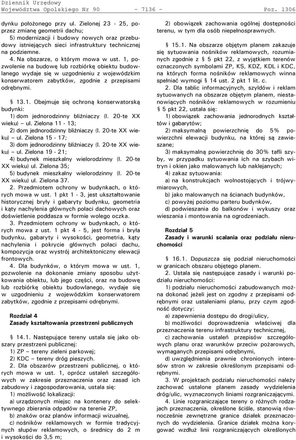 Na obszarze, o którym mowa w ustł 1, ozwolenie na budowę lub rozbiórkę obiektu budowlanego wydaje się w uzgodnieniu z wojewódzkim konserwatorem zabytków, zgodnie z rze isami odrębnymił 13Ł1Ł Obejmuje