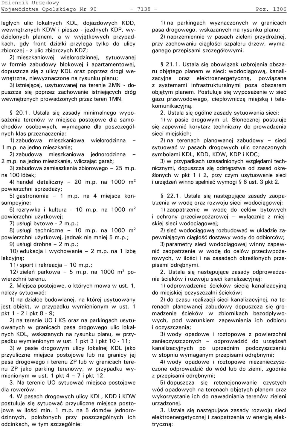 zbiorczych KDZ; 2) mieszkaniowej wielorodzinnej, sytuowanej w formie zabudowy blokowej i apartamentowej, do uszcza się z ulicy KŚL oraz o rzez drogi wewnętrzne, niewyznaczone na rysunku lanu; 3)