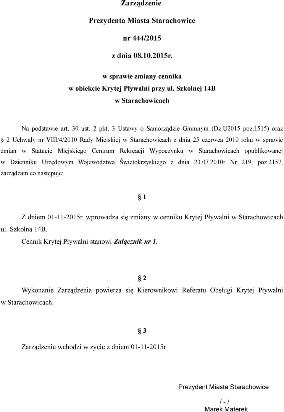 1515) oraz 2 Uchwały nr VIII/4/2010 Rady Miejskiej w Starachowicach z dnia 25 czerwca 2010 roku w sprawie zmian w Statucie Miejskiego Centrum Rekreacji Wypoczynku w Starachowicach opublikowanej w
