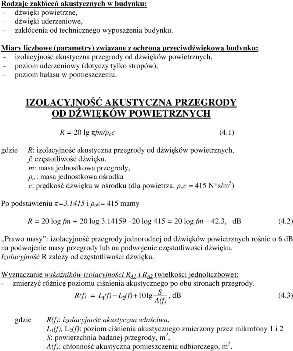 pomieszczeniu. IZOLACYJNOŚĆ AKUSTYCZNA PRZEGRODY OD DŹWIĘKÓW POWIETRZNYCH R = 20 lg πfm/ρ o c (4.
