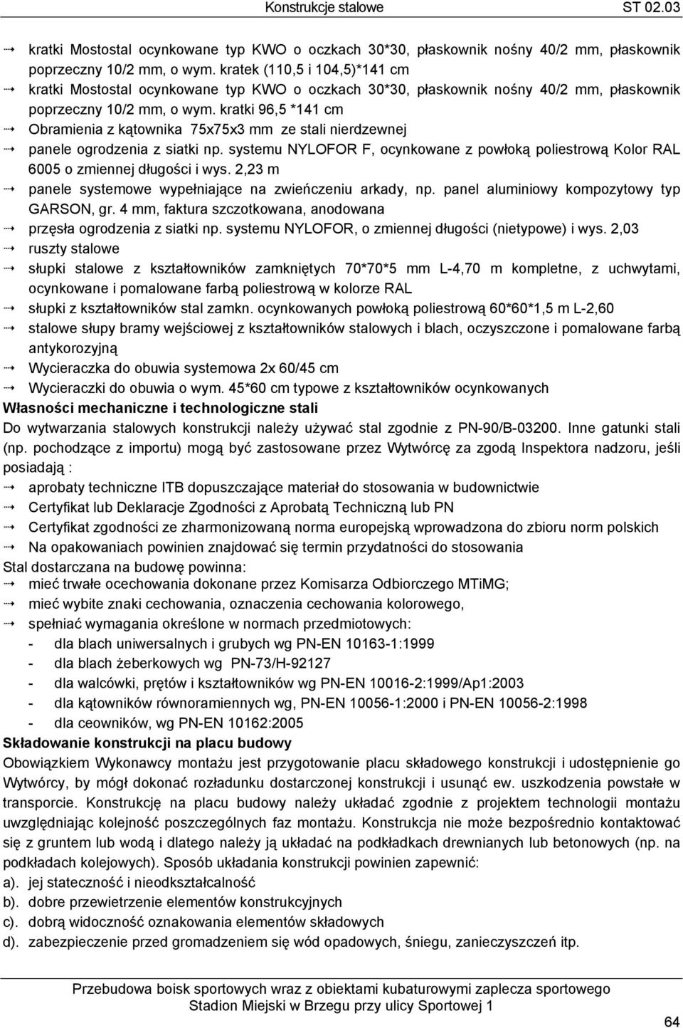 systemu NYLOFOR F, ocynkowane z powłoką poliestrową Kolor RAL 6005 o zmiennej długości i wys. 2,23 m panele systemowe wypełniające na zwieńczeniu arkady, np.