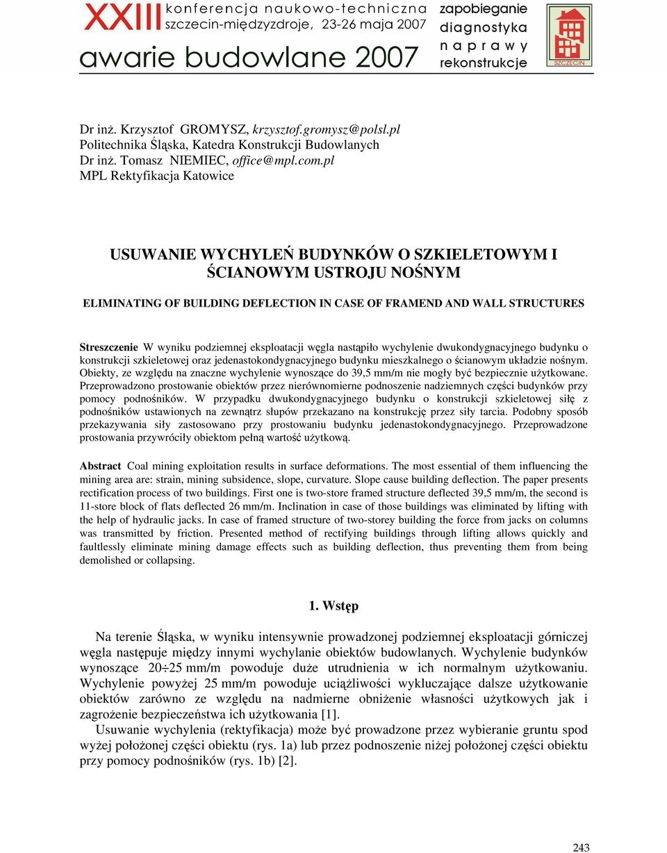 podziemnej eksploatacji węgla nastąpiło wychylenie dwukondygnacyjnego budynku o konstrukcji szkieletowej oraz jedenastokondygnacyjnego budynku mieszkalnego o ścianowym układzie nośnym.