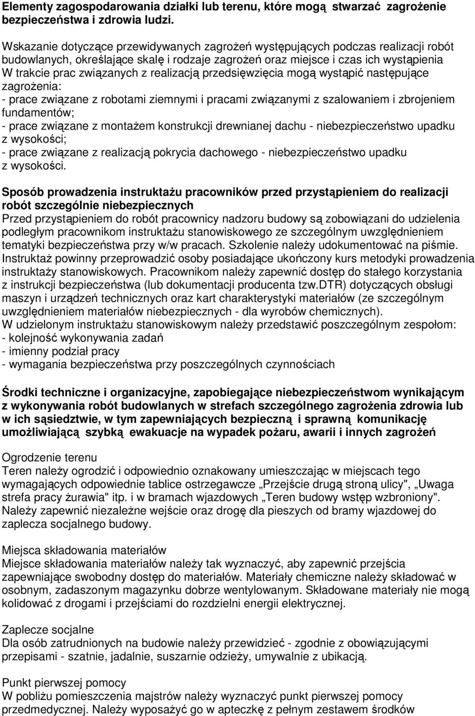 realizacją przedsięwzięcia mogą wystąpić następujące zagroŝenia: - prace związane z robotami ziemnymi i pracami związanymi z szalowaniem i zbrojeniem fundamentów; - prace związane z montaŝem