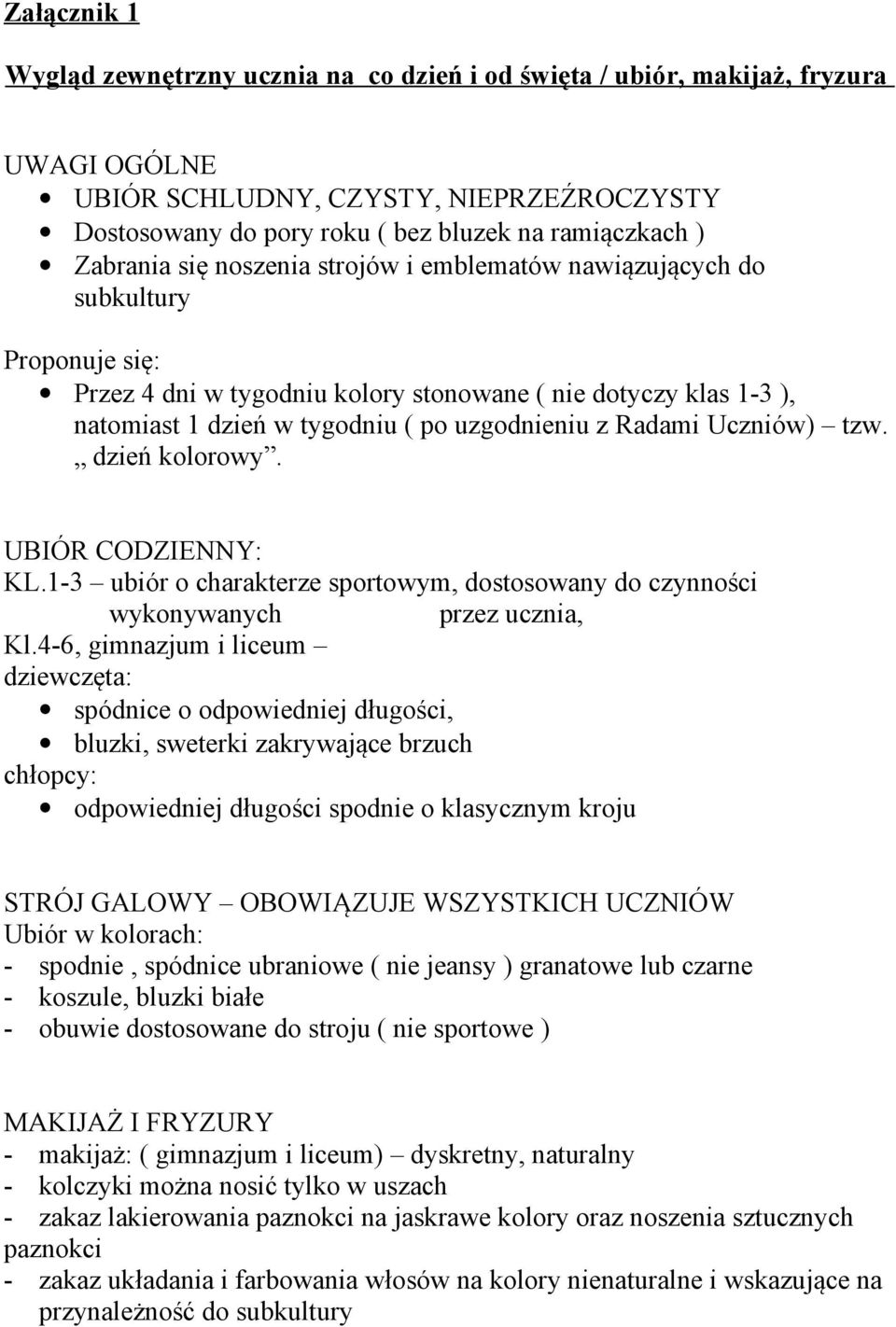 Radami Uczniów) tzw. dzień kolorowy. UBIÓR CODZIENNY: KL.1-3 ubiór o charakterze sportowym, dostosowany do czynności wykonywanych przez ucznia, Kl.