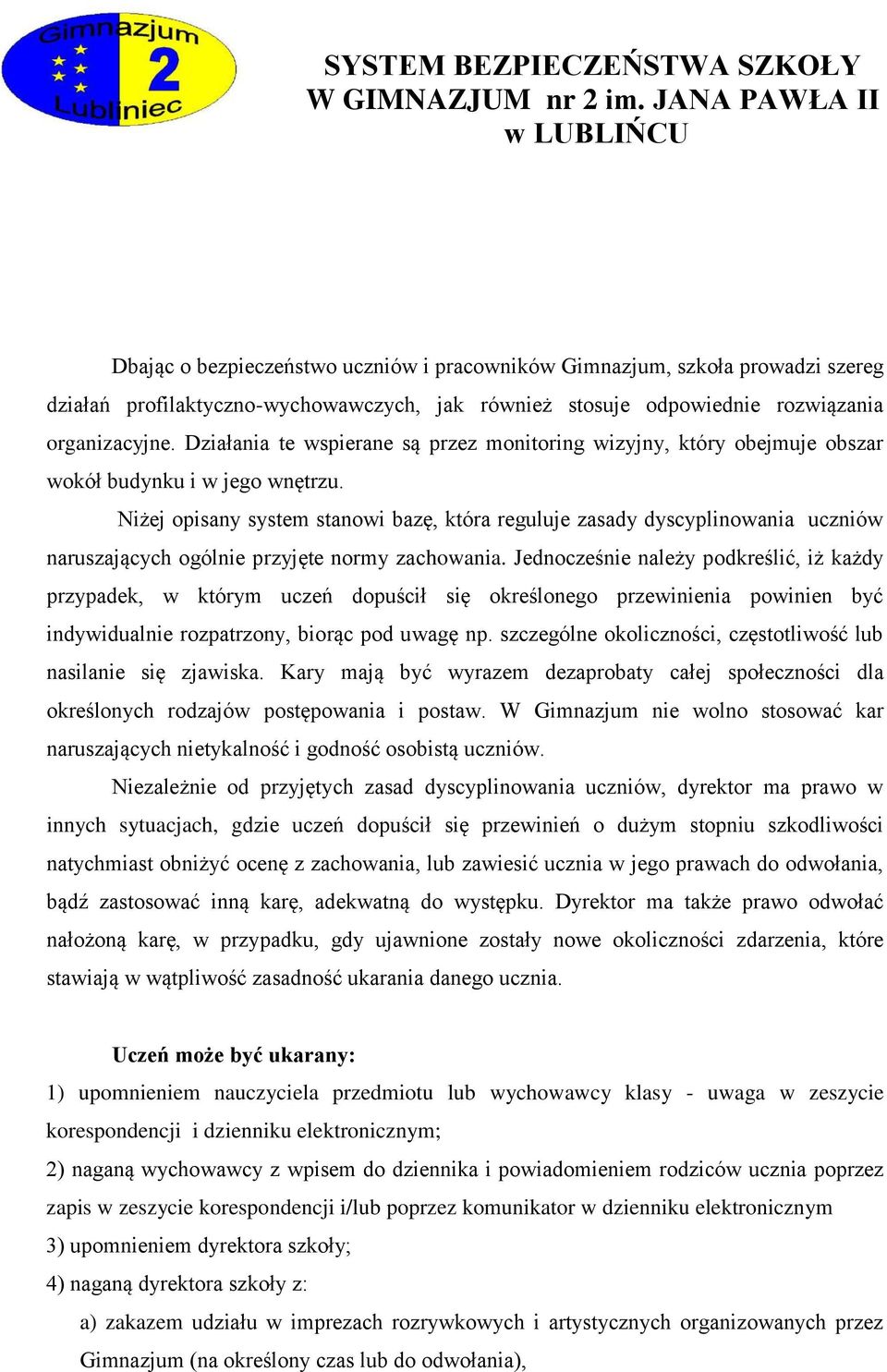 organizacyjne. Działania te wspierane są przez monitoring wizyjny, który obejmuje obszar wokół budynku i w jego wnętrzu.