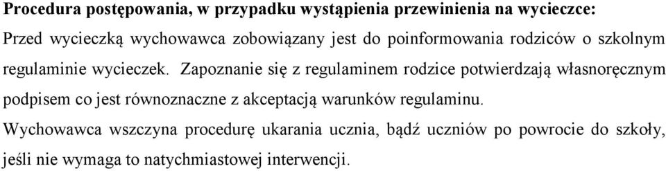 Zapoznanie się z regulaminem rodzice potwierdzają własnoręcznym podpisem co jest równoznaczne z