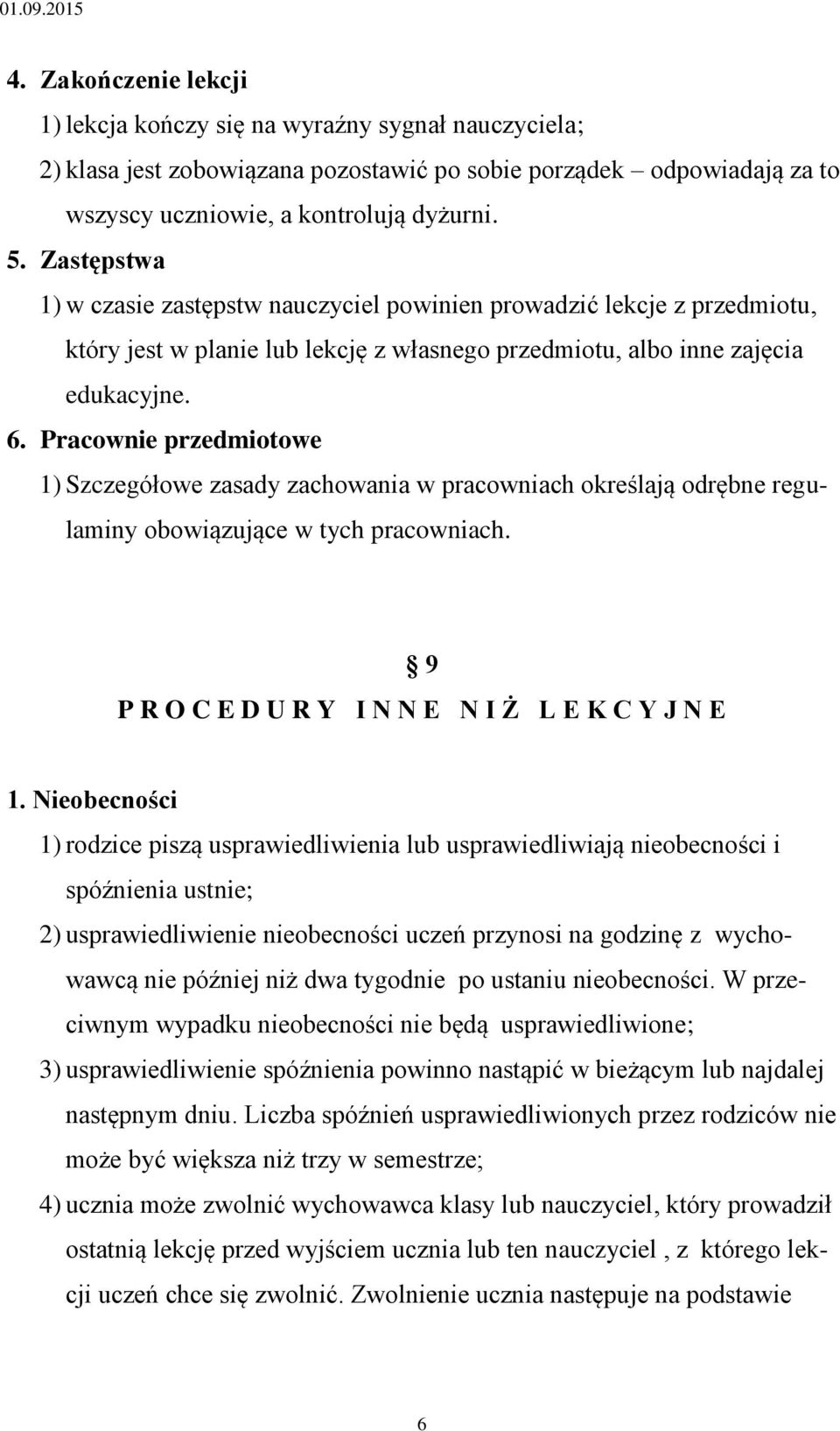 Pracownie przedmiotowe 1) Szczegółowe zasady zachowania w pracowniach określają odrębne regulaminy obowiązujące w tych pracowniach. 9 P R O C E D U R Y I N N E N I Ż L E K C Y J N E 1.