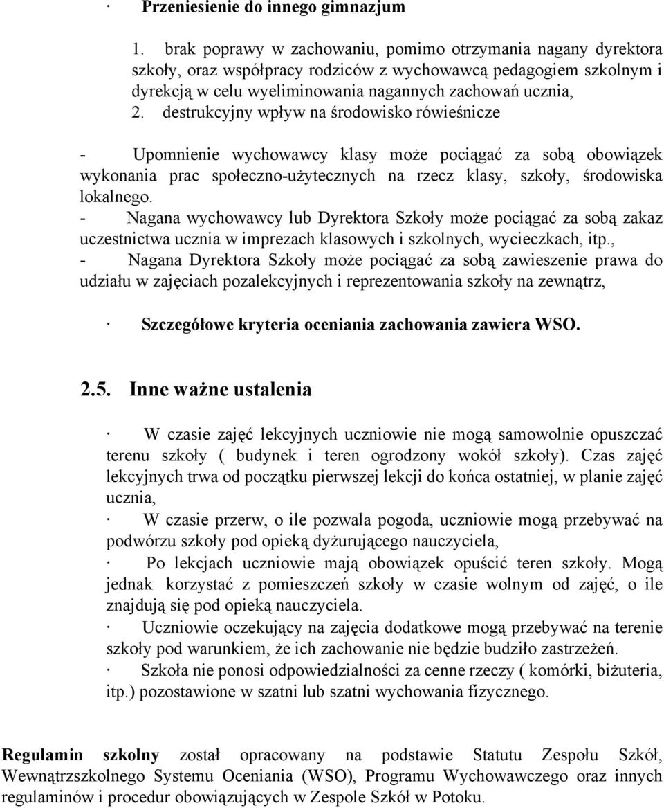 destrukcyjny wpływ na środowisko rówieśnicze - Upomnienie wychowawcy klasy może pociągać za sobą obowiązek wykonania prac społeczno-użytecznych na rzecz klasy, szkoły, środowiska lokalnego.