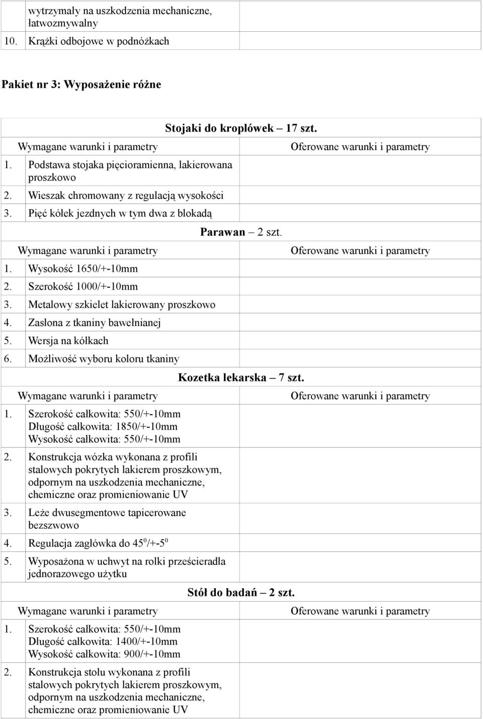 Zasłona z tkaniny bawełnianej 5. Wersja na kółkach 6. Możliwość wyboru koloru tkaniny 1. Szerokość całkowita: 550/+-10mm Długość całkowita: 1850/+-10mm Wysokość całkowita: 550/+-10mm 2.